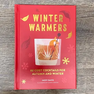 Winter Warmers: 60 Cosy Cocktails for Autumn and Winter
